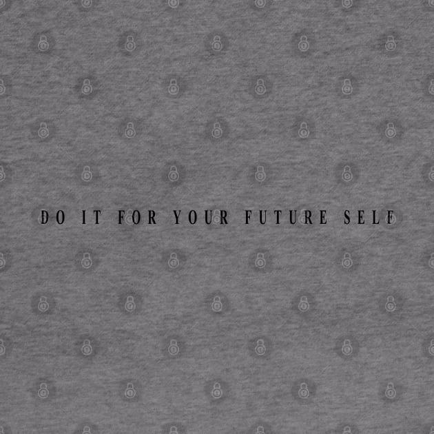 do it for your future self by Musers Apparel